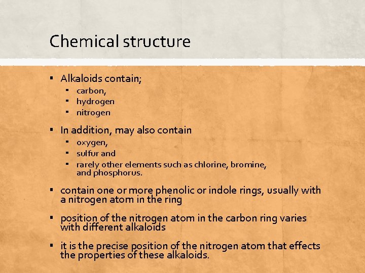 Chemical structure ▪ Alkaloids contain; ▪ carbon, ▪ hydrogen ▪ nitrogen ▪ In addition,