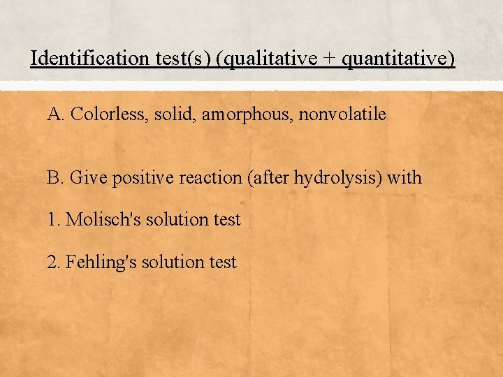 Identification test(s) (qualitative + quantitative) A. Colorless, solid, amorphous, nonvolatile B. Give positive reaction