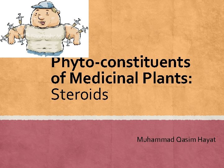 Phyto-constituents of Medicinal Plants: Steroids Muhammad Qasim Hayat 