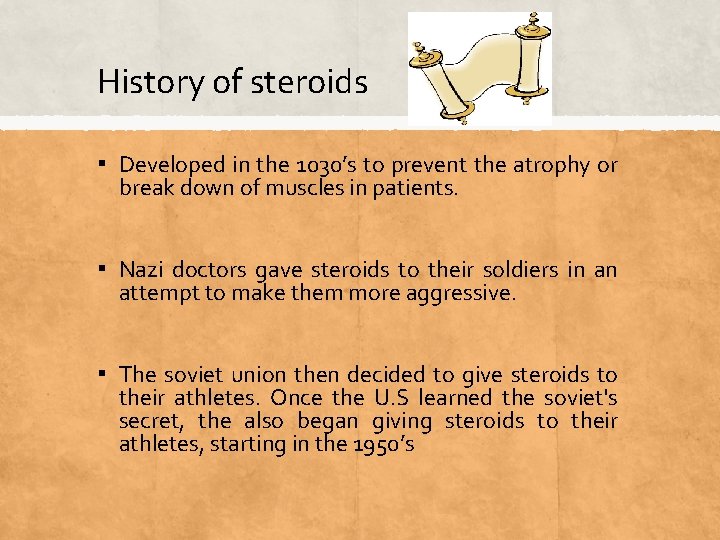 History of steroids ▪ Developed in the 1030’s to prevent the atrophy or break