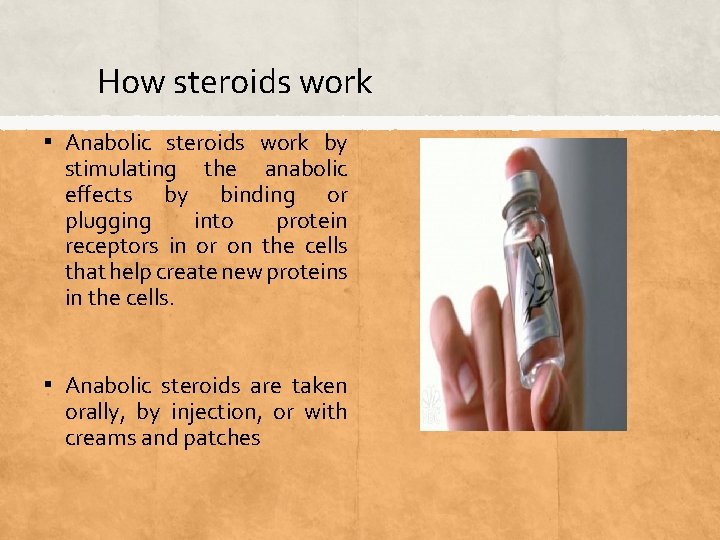 How steroids work ▪ Anabolic steroids work by stimulating the anabolic effects by binding