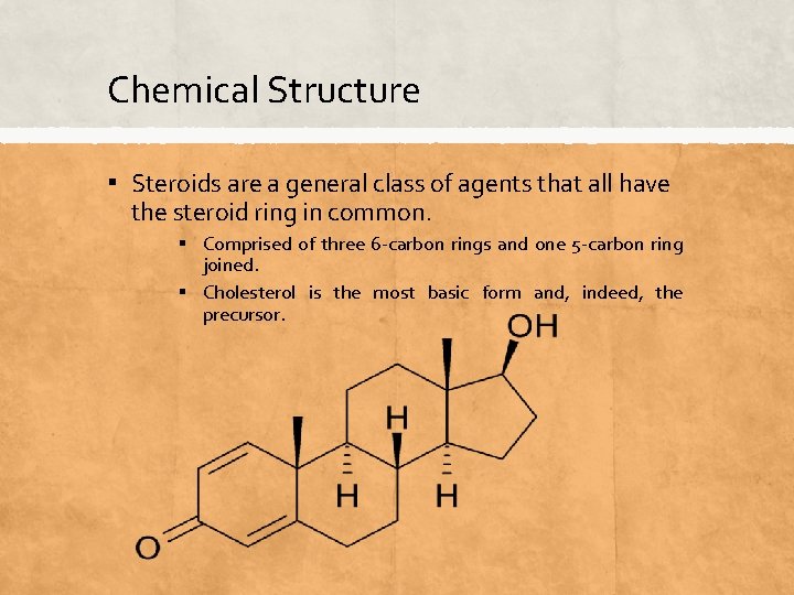 Chemical Structure ▪ Steroids are a general class of agents that all have the