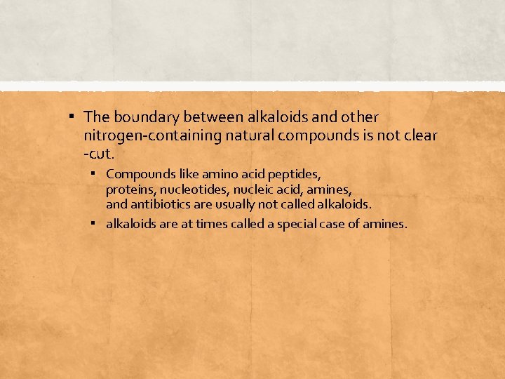 ▪ The boundary between alkaloids and other nitrogen-containing natural compounds is not clear -cut.