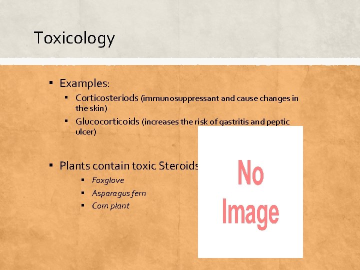 Toxicology ▪ Examples: ▪ Corticosteriods (immunosuppressant and cause changes in the skin) ▪ Glucocorticoids