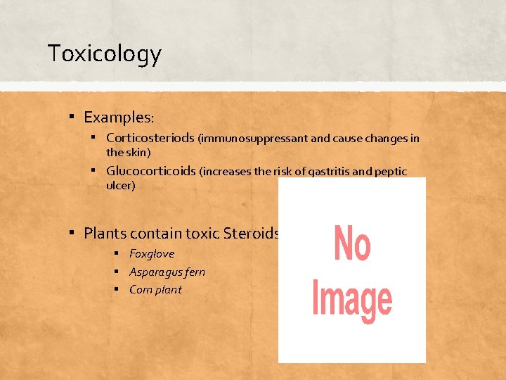 Toxicology ▪ Examples: ▪ Corticosteriods (immunosuppressant and cause changes in the skin) ▪ Glucocorticoids