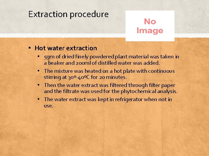 Extraction procedure ▪ Hot water extraction ▪ 5 gm of dried finely powdered plant