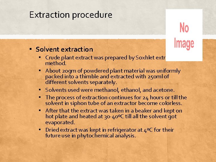 Extraction procedure ▪ Solvent extraction ▪ Crude plant extract was prepared by Soxhlet extraction