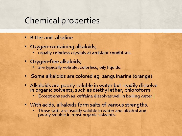 Chemical properties ▪ Bitter and alkaline ▪ Oxygen-containing alkaloids; ▪ usually colorless crystals at