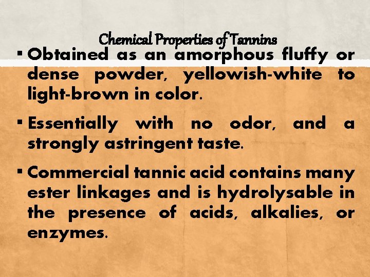 Chemical Properties of Tannins ▪ Obtained as an amorphous fluffy or dense powder, yellowish-white