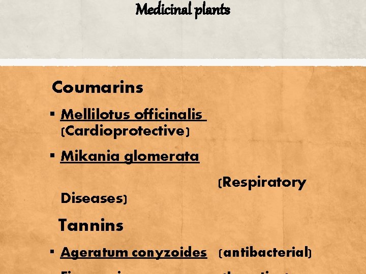 Medicinal plants Coumarins ▪ Mellilotus officinalis (Cardioprotective) ▪ Mikania glomerata (Respiratory Diseases) Tannins ▪