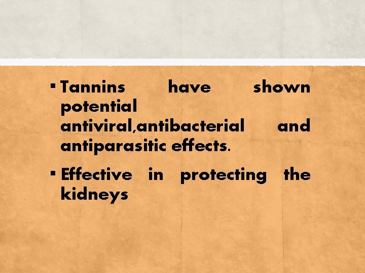 ▪ Tannins have potential antiviral, antibacterial antiparasitic effects. shown and ▪ Effective in protecting