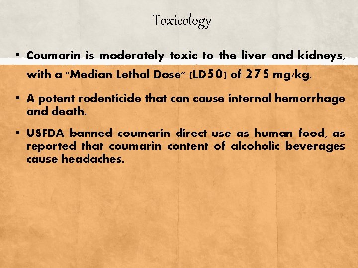 Toxicology ▪ Coumarin is moderately toxic to the liver and kidneys, with a "Median