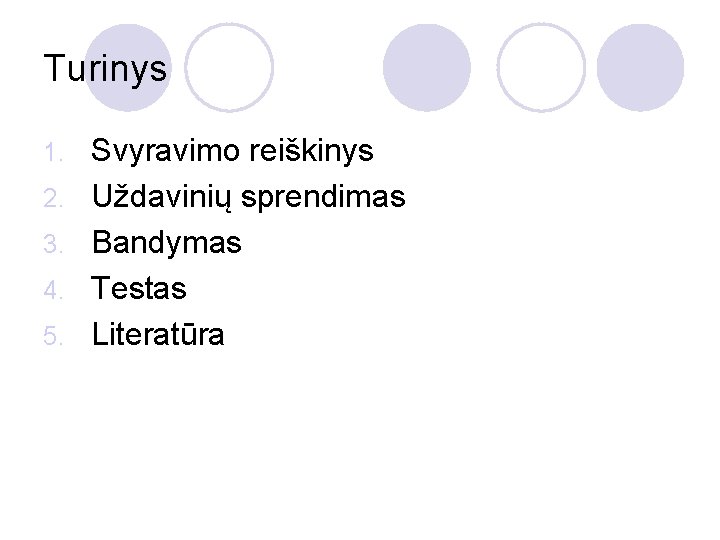 Turinys 1. 2. 3. 4. 5. Svyravimo reiškinys Uždavinių sprendimas Bandymas Testas Literatūra 