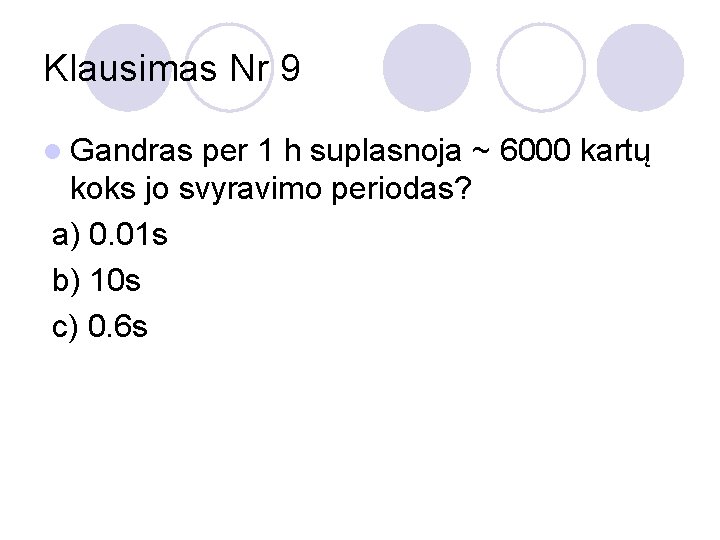 Klausimas Nr 9 l Gandras per 1 h suplasnoja ~ 6000 kartų koks jo