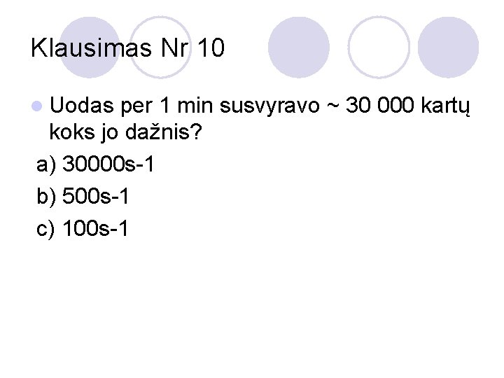 Klausimas Nr 10 l Uodas per 1 min susvyravo ~ 30 000 kartų koks
