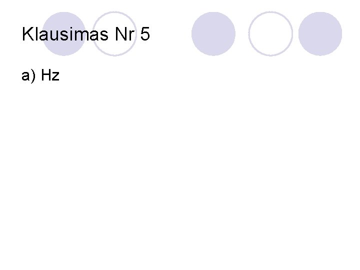 Klausimas Nr 5 a) Hz 