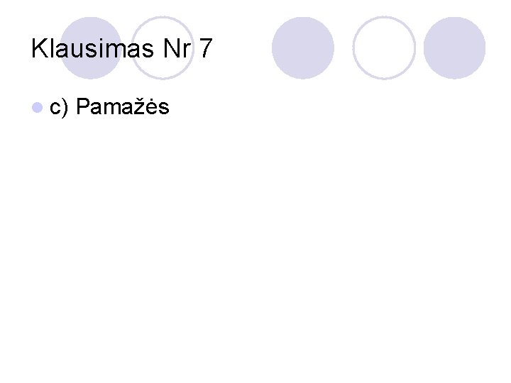Klausimas Nr 7 l c) Pamažės 