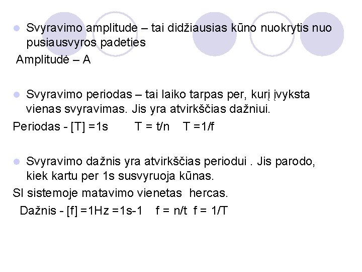 Svyravimo amplitude – tai didžiausias kūno nuokrytis nuo pusiausvyros padeties Amplitudė – A l