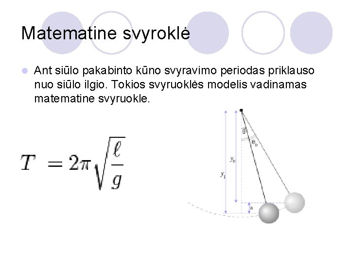 Matematine svyroklė l Ant siūlo pakabinto kūno svyravimo periodas priklauso nuo siūlo ilgio. Tokios