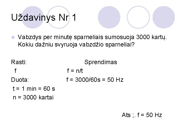Uždavinys Nr 1 l Vabzdys per minutę sparneliais sumosuoja 3000 kartų. Kokiu dažniu svyruoja