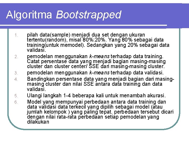 Algoritma Bootstrapped 1. 2. 3. 4. 5. 6. pilah data(sample) menjadi dua set dengan