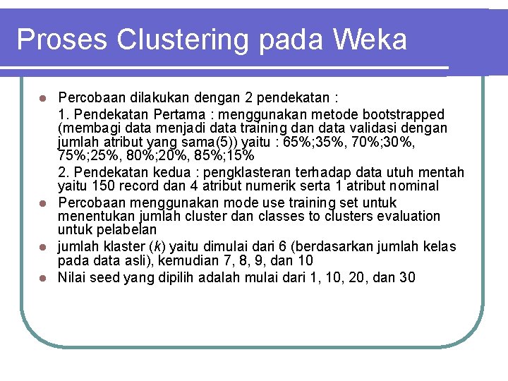 Proses Clustering pada Weka Percobaan dilakukan dengan 2 pendekatan : 1. Pendekatan Pertama :