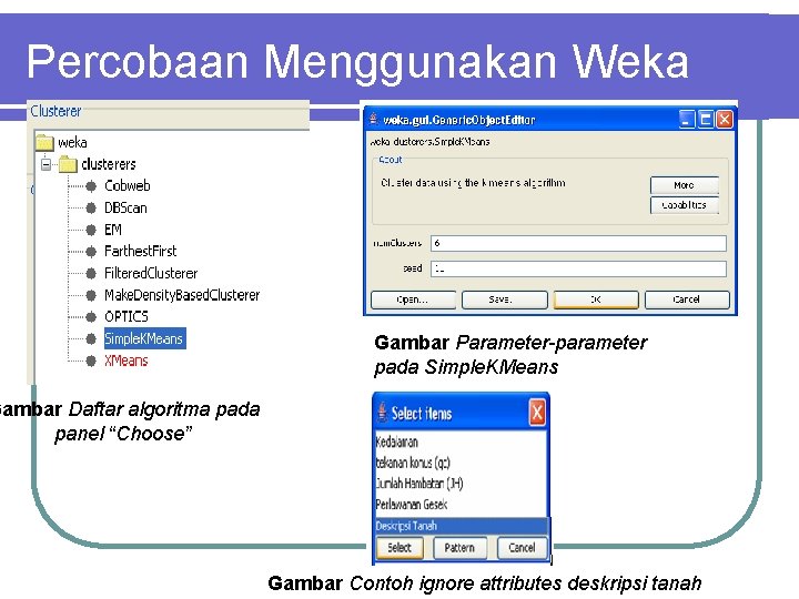 Percobaan Menggunakan Weka Gambar Parameter-parameter pada Simple. KMeans Gambar Daftar algoritma pada panel “Choose”