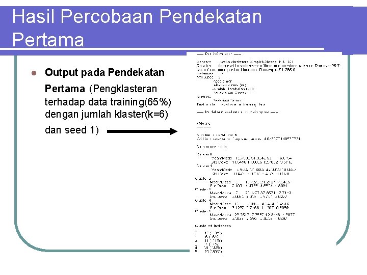 Hasil Percobaan Pendekatan Pertama l Output pada Pendekatan Pertama (Pengklasteran terhadap data training(65%) dengan