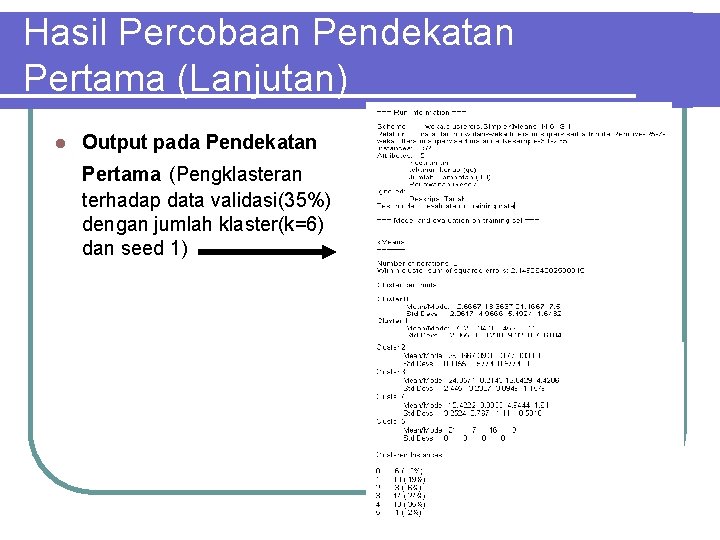 Hasil Percobaan Pendekatan Pertama (Lanjutan) l Output pada Pendekatan Pertama (Pengklasteran terhadap data validasi(35%)