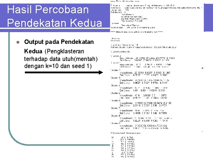 Hasil Percobaan Pendekatan Kedua l Output pada Pendekatan Kedua (Pengklasteran terhadap data utuh(mentah) dengan