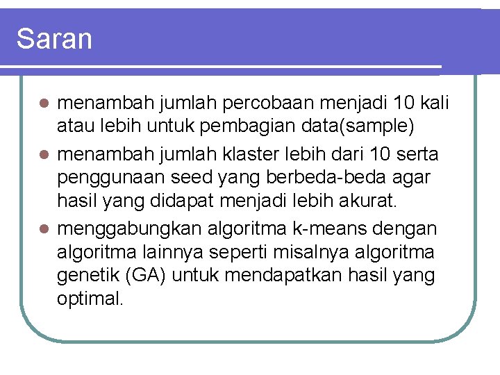 Saran menambah jumlah percobaan menjadi 10 kali atau lebih untuk pembagian data(sample) l menambah