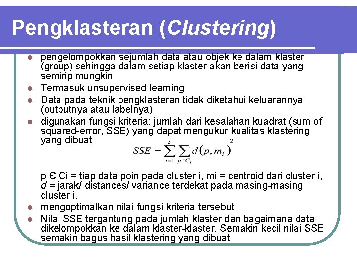 Pengklasteran (Clustering) pengelompokkan sejumlah data atau objek ke dalam klaster (group) sehingga dalam setiap