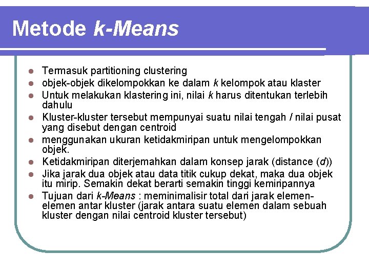 Metode k-Means l l l l Termasuk partitioning clustering objek-objek dikelompokkan ke dalam k