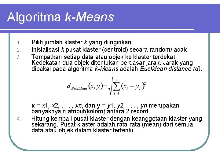 Algoritma k-Means 1. 2. 3. 4. Pilih jumlah klaster k yang diinginkan Inisialisasi k