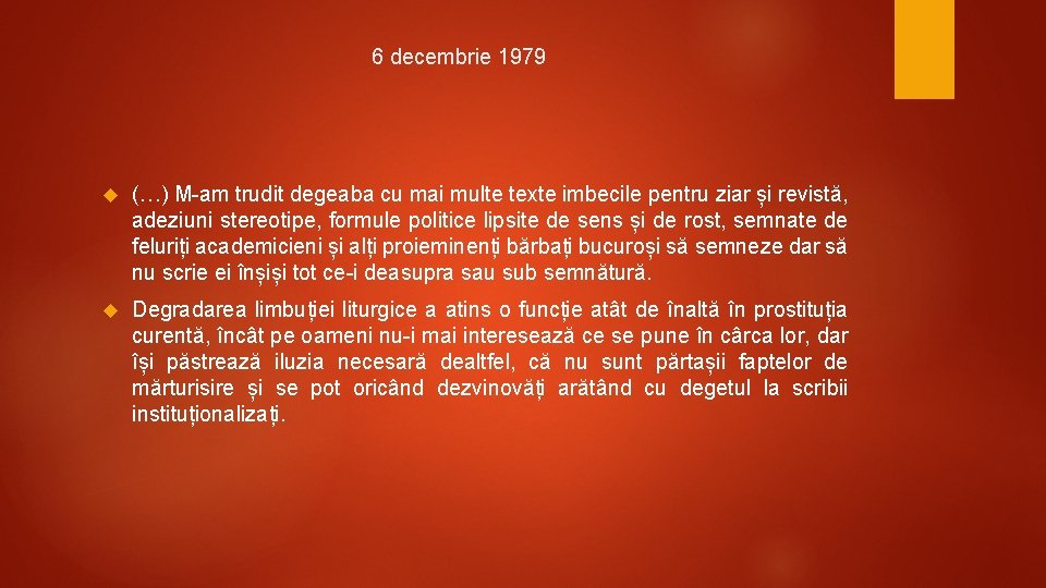 6 decembrie 1979 (…) M-am trudit degeaba cu mai multe texte imbecile pentru ziar