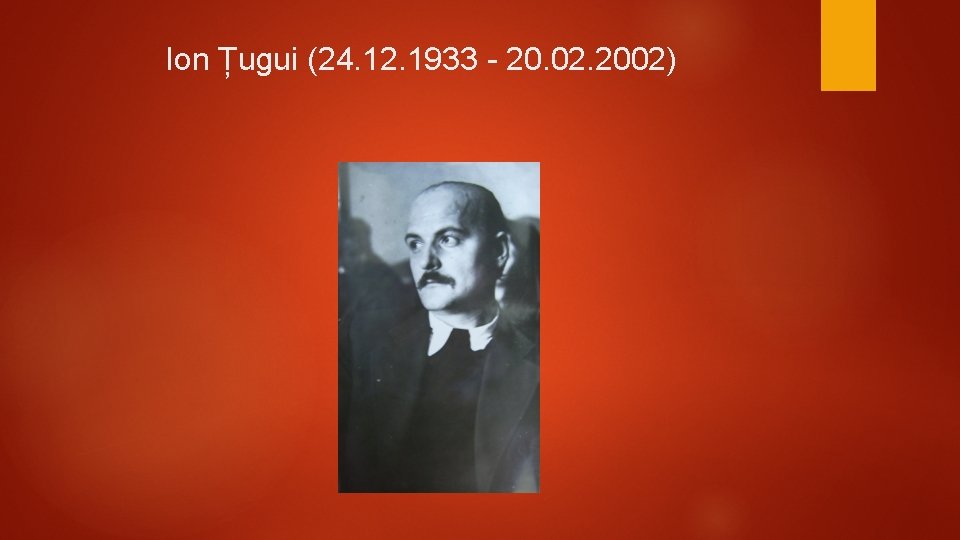 Ion Țugui (24. 12. 1933 - 20. 02. 2002) 