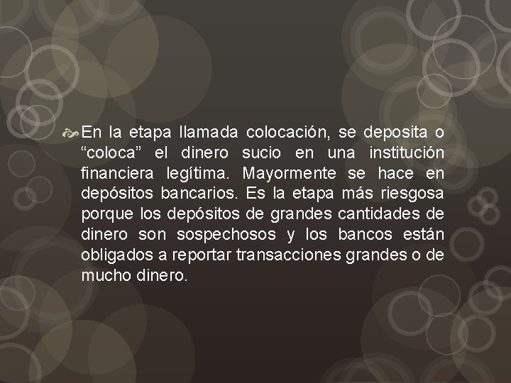  En la etapa llamada colocación, se deposita o “coloca” el dinero sucio en