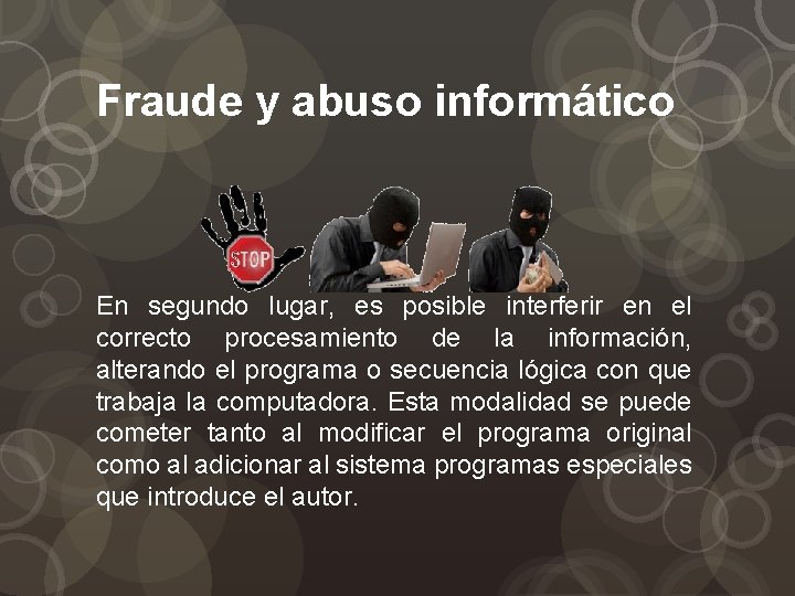Fraude y abuso informático En segundo lugar, es posible interferir en el correcto procesamiento