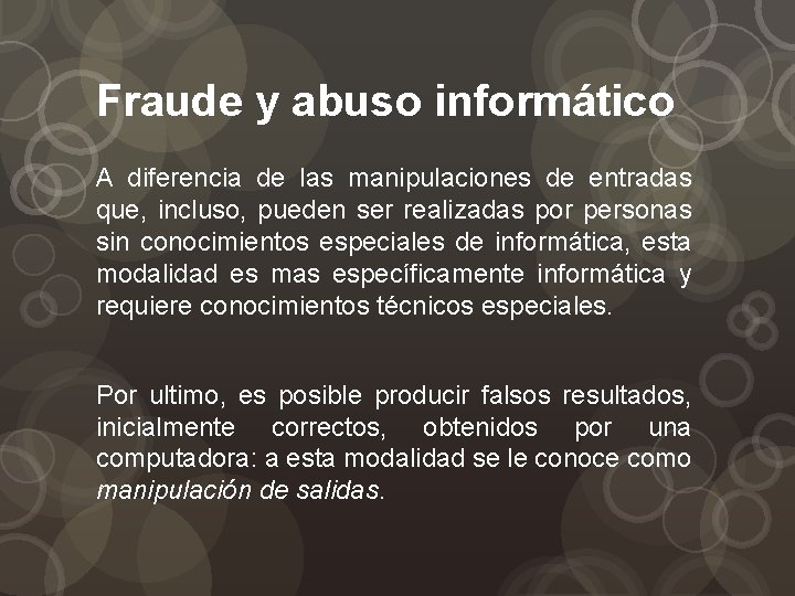 Fraude y abuso informático A diferencia de las manipulaciones de entradas que, incluso, pueden