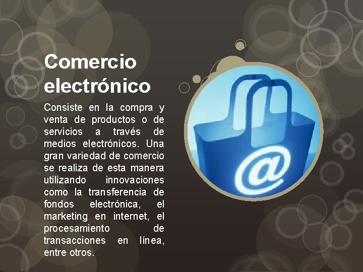 Comercio electrónico Consiste en la compra y venta de productos o de servicios a