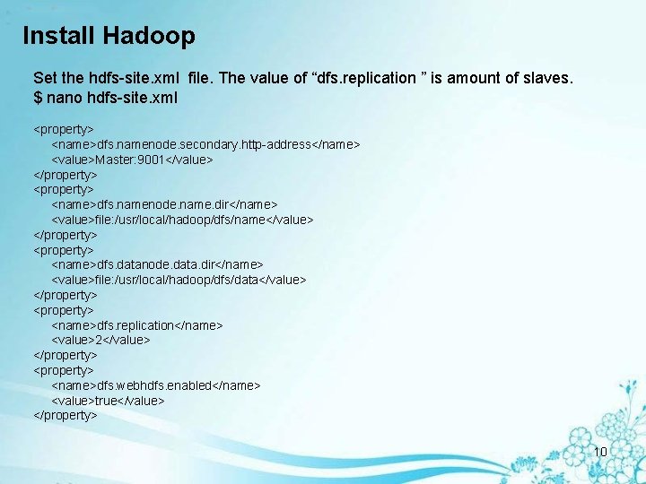 Install Hadoop Set the hdfs-site. xml file. The value of “dfs. replication ” is