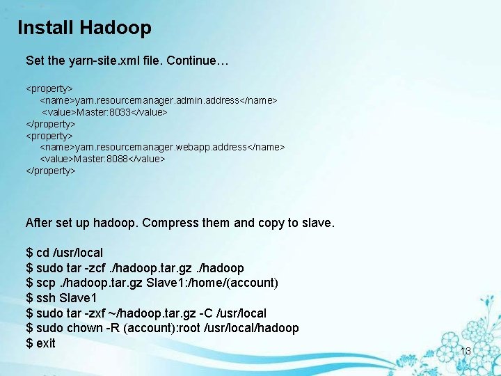 Install Hadoop Set the yarn-site. xml file. Continue… <property> <name>yarn. resourcemanager. admin. address</name> <value>Master: