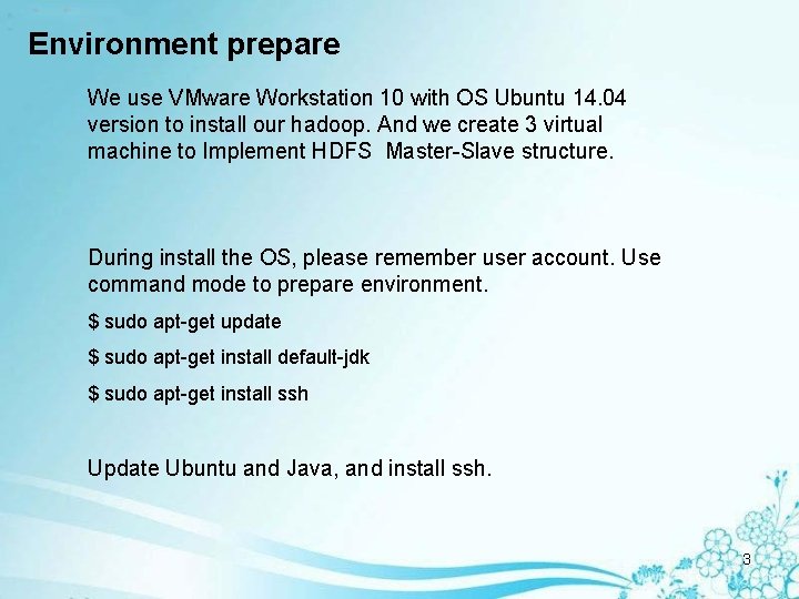 Environment prepare We use VMware Workstation 10 with OS Ubuntu 14. 04 version to