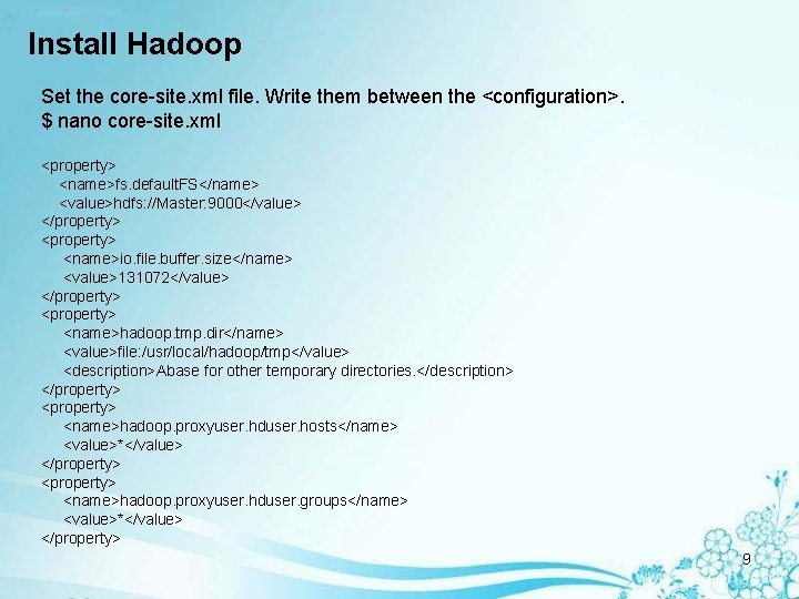 Install Hadoop Set the core-site. xml file. Write them between the <configuration>. $ nano