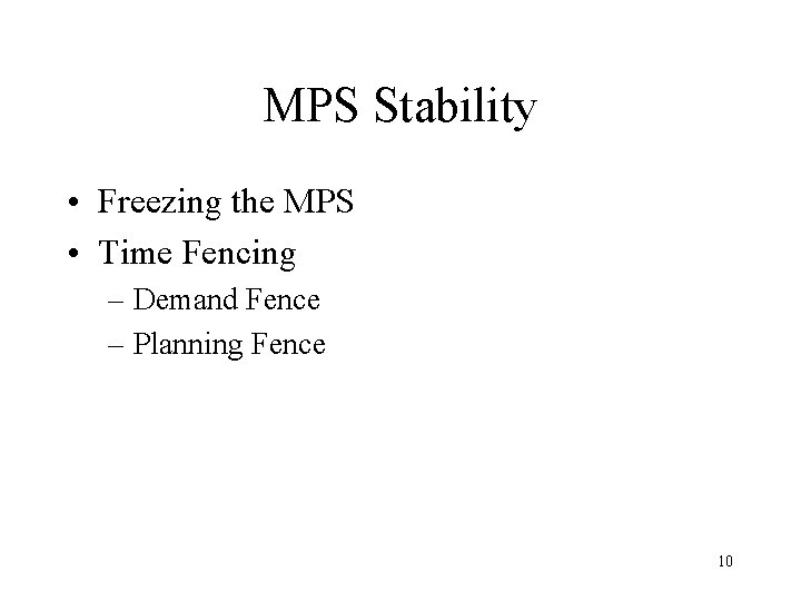 MPS Stability • Freezing the MPS • Time Fencing – Demand Fence – Planning MPS Stability • Freezing the MPS • Time Fencing – Demand Fence – Planning