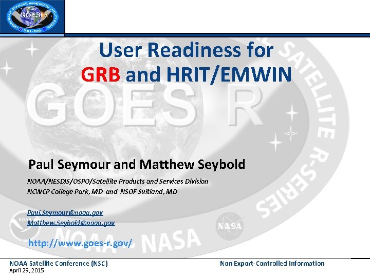 User Readiness for GRB and HRIT/EMWIN Paul Seymour and Matthew Seybold NOAA/NESDIS/OSPO/Satellite Products and