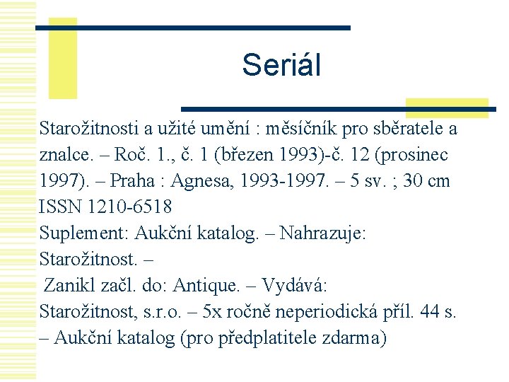 Seriál Starožitnosti a užité umění : měsíčník pro sběratele a znalce. – Roč. 1.