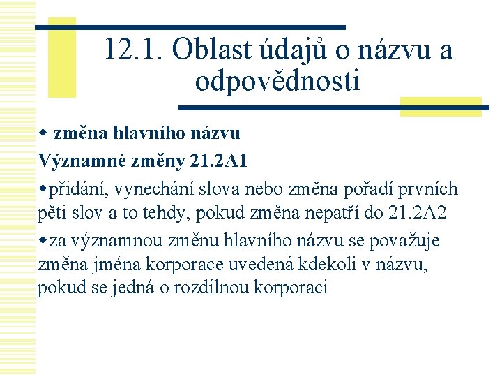 12. 1. Oblast údajů o názvu a odpovědnosti w změna hlavního názvu Významné změny