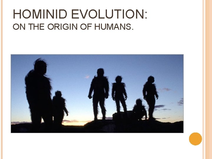 HOMINID EVOLUTION: ON THE ORIGIN OF HUMANS. 