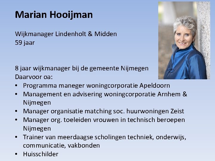 Marian Hooijman Wijkmanager Lindenholt & Midden 59 jaar 8 jaar wijkmanager bij de gemeente